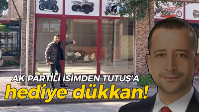 AK Partili isimden Tutuş'a hediye dükkan!