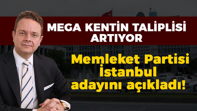 Mega kentin taliplisi artıyor: Memleket Partisi İstanbul adayını açıkladı!