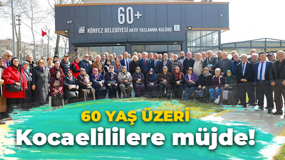 60 yaş ve üzeri Kocaelililere müjde!