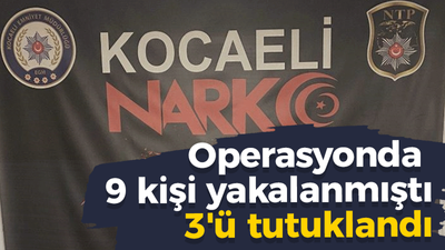 Narkotik operasyonunda 9 kişi yakalanmıştı 3'ü tutuklandı