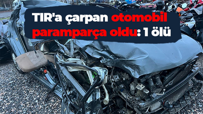 TIR'a çarpan otomobil paramparça oldu: 1 ölü