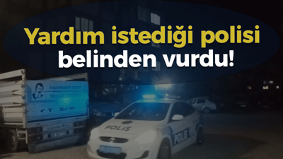 Yardım istediği polisi belinden vurdu!