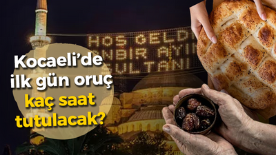 Kocaeli'de ilk gün oruç kaç saat tutulacak?