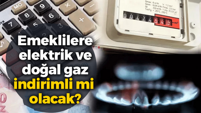 Emeklilere elektrik ve doğal gaz indirimli mi olacak?