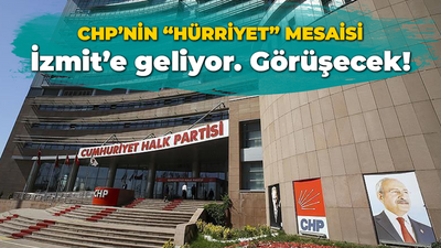 CHP’nin “Hürriyet” mesaisi. İzmit’e geliyor, görüşecek!