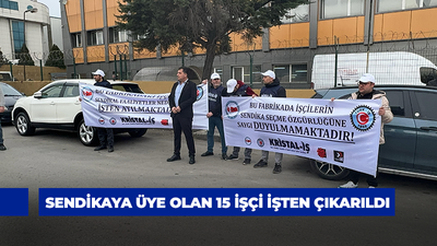 Sendikaya üye olan 15 işçi işten çıkarıldı