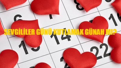 Sevgililer Günü Günah Mı? 14 Şubat Sevgililer Günü Kutlamak Günah Mı? Sevgililer Günü Haram Mı? Sevgililer Günü Diyanet Açıklaması