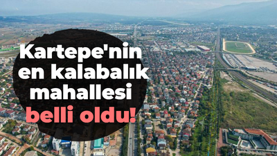 Kartepe'nin en kalabalık mahallesi belli oldu!