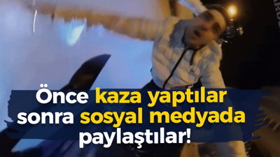 Önce kaza yaptılar sonra sosyal medyada paylaştılar!