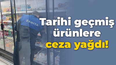 Tarihi geçmiş ürünlere ceza yağdı!