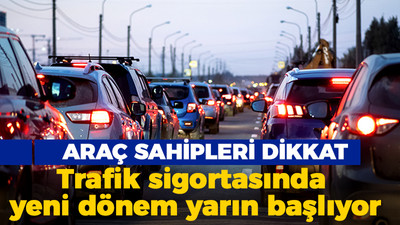 Araç sahipleri dikkat: Trafik sigortasında yeni dönem yarın başlıyor