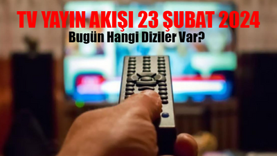 TV Yayın Akışı 23 ŞUBAT 2024 CUMA: Bugün Hangi Diziler Var? Kanal D, Star TV, Now TV, TRT 1, ATV, TV8, Show TV Yayın Akışı 23 Şubat 2024