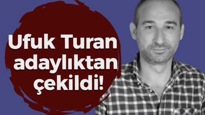 Ufuk Turan adaylıktan çekildi!