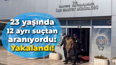 23 yaşında 12 ayrı suçtan aranıyordu: Yakalandı!