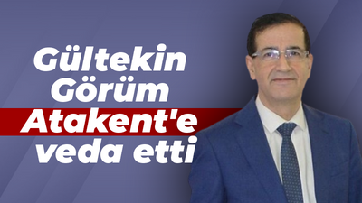 Gültekin Görüm Atakent'e veda etti