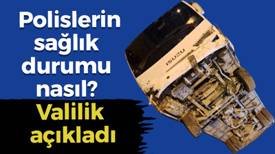 Polislerin sağlık durumu nasıl? Valilik açıkladı