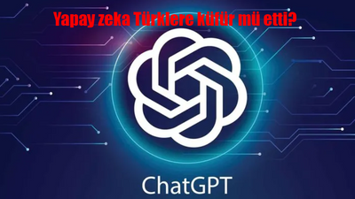 Yapay zeka ChatGPT Türklere küfür mü etti? ChatGPT Türklere küfür edip ırkçılık mı yaptı?