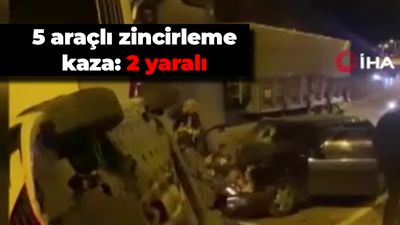 5 araçlı zincirleme kaza: 2 yaralı