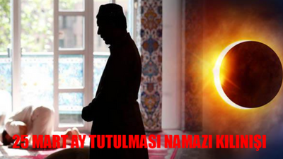 25 MART AY TUTULMASI NAMAZI KILINIŞI: Ay Tutulması (Husuf) Namazı Nasıl Kılınır? Husuf Namazı Kaç Rekat? Husuf Namazı Kılınışı