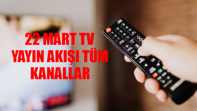 TV YAYIN AKIŞI 22 MART 2024 CUMA: Bugün Televizyonda Hangi Diziler Var? Kanal D, Show TV, Star TV, TRT 1, Now TV, TV8 Yayın Akışı