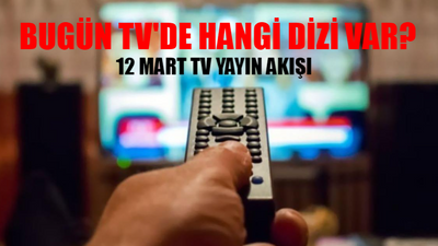 12 MART TV YAYIN AKIŞI 2024 SALI: Bu Akşam TV'de Hangi Dizi Var? Star, ATV, TRT1, Now, Kanal D, TV8, Show TV Yayın Akışı Bugün 12 Mart