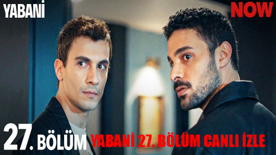 YABANİ DİZİSİ CANLI İZLE NOW TV: Yabani 27 Bölüm Full İzle KESİNTİSİZ! Yabani Son Bölüm İzle Youtube Tek Parça