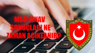 2024 MSÜ SINAV SONUÇ TARİHİ BELLİ OLDU: 2024 MSÜ Sonuçları Ne Zaman Açıklanacak? MSÜ Sonuçlar Ne Zaman Açıklanır?