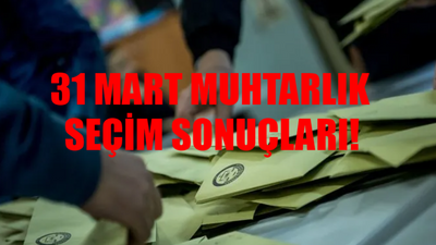 31 MART MUHTARLIK SEÇİM SONUÇLARI 2024: Muhtarlık Seçim Sonuçları Nereden Öğrenilir? YSK Muhtarlık Seçim Sonuçları Sorgulama Ekranı