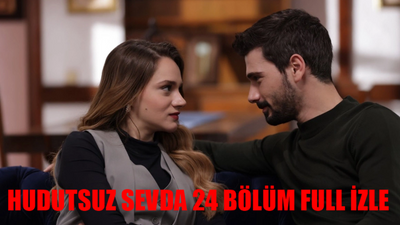 HUDUTSUZ SEVDA CANLI İZLE NOW TV: Hudutsuz Sevda 24. Bölüm Full İzle! Hudutsuz Sevda Son Bölüm İzle Full HD Tek Parça