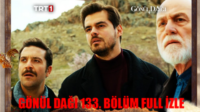 GÖNÜL DAĞI 133 BÖLÜM İZLE TRT1 LİNKİ: Gönül Dağı 133. Bölüm Full İzle! Gönül Dağı Son Bölüm İzle Youtube Tek Parça