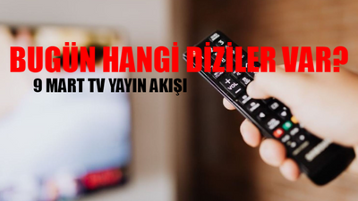 9 MART TV YAYIN AKIŞI 2024 CUMARTESİ: Bugün Hangi Diziler Var? Star TV, Kanal D, TRT 1, ATV, TV8, Fox TV, Show TV Yayın Akışı Bugün