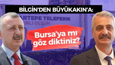 Bilgin'den Büyükakın'a: Bursa’ya mı göz diktiniz?