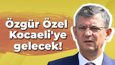 Özgür Özel Kocaeli'ye gelecek!