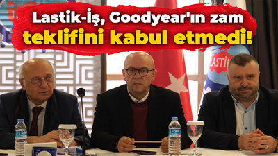 Lastik-İş, Goodyear'ın zam teklifini kabul etmedi!