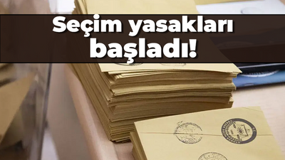 Seçim yasakları başladı