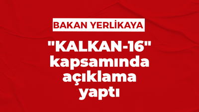 Bakan Yerlikaya, "KALKAN-16" kapsamında açıklama yaptı