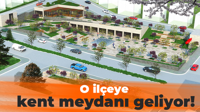 O ilçeye kent meydanı geliyor!