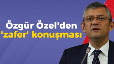 Özgür Özel'den 'zafer' konuşması