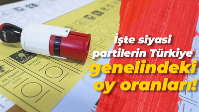 İşte siyasi partilerin Türkiye genelindeki oy oranları!