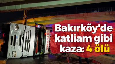 Bakırköy'de katliam gibi kaza: 4 ölü