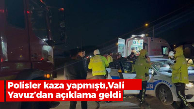 Polisler kaza yapmıştı, validen açıklama geldi!