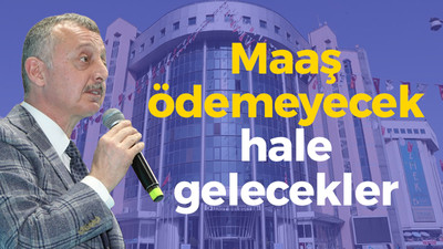 Maaş ödemeyecek hale gelecekler