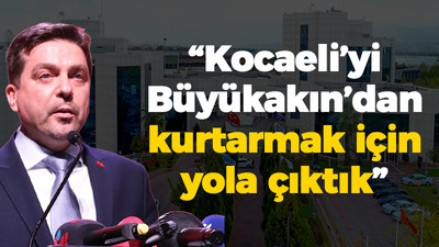 Sarı; ‘Kocaeli’yi Büyükakın’dan kurtarmak için yola çıktık’