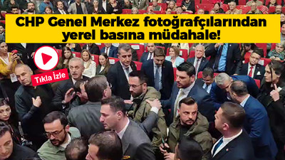 CHP Genel Merkez fotoğrafçılarından yerel basına müdahale!