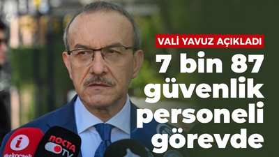 7 bin 87 güvenlik personeli görevde