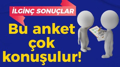 Bu anket çok konuşulur: İlginç sonuçlar var