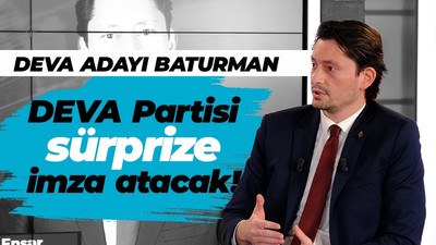 DEVA Partisi adayı Baturman; "DEVA Partisi sürprize imza atacak!"