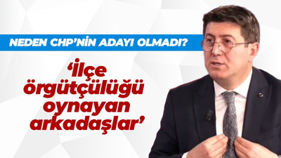 Zafer Mutlu neden CHP'nin adayı olmadığını açıkladı: İlçe örgütçülüğü oynayan arkadaşlar