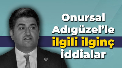 Onursal Adıgüzel’le ilgili ilginç iddialar