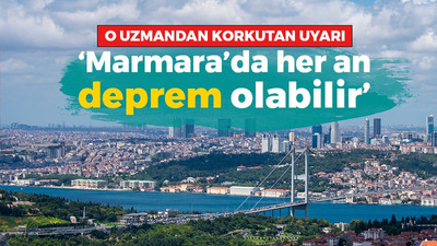 O uzmandan korkutan uyarı: Marmara'da her an deprem olabilir